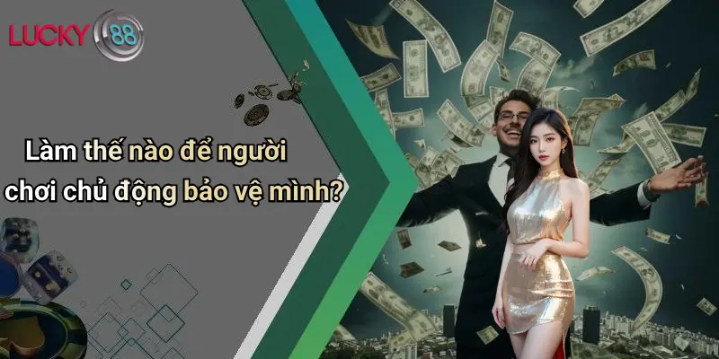 Làm thế nào để người chơi chủ động bảo vệ mình?