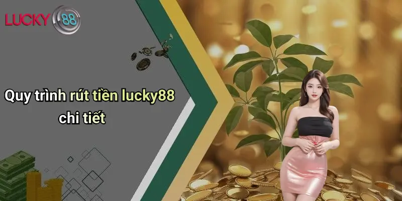 Quy trình rút tiền lucky88 chi tiết