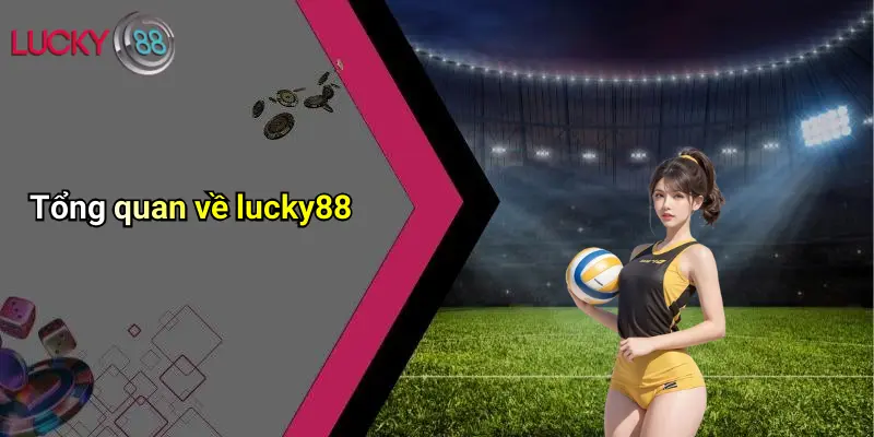 Tổng quan về lucky88